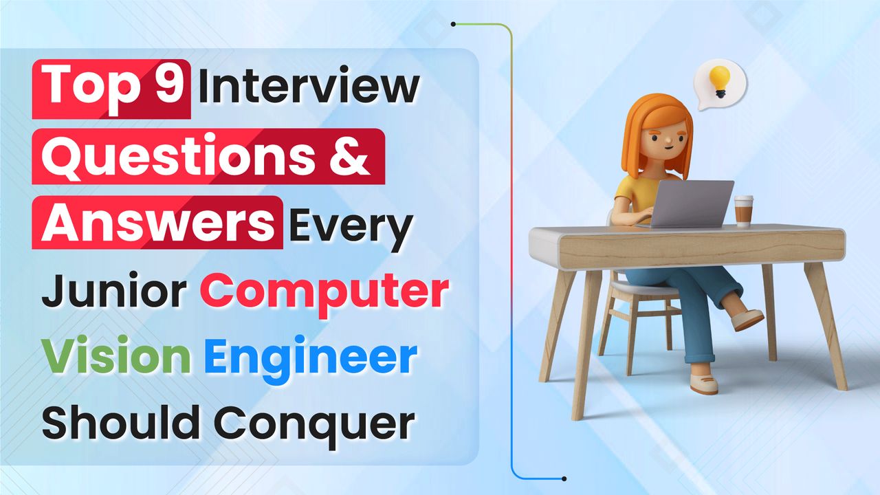 Conquer the Computer Vision Interview: 9 Top Questions & Answers Unveiled